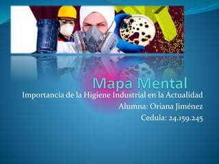 Importancia de la Higiene Industrial en la Actualidad
Alumna: Oriana Jiménez
Cedula: 24.159.245
 