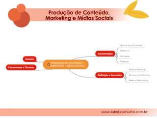 wwww.kalinkacarvalho.com.br
Produçāo de Conteúdo,
Marketing e Mídias Sociais
www.kalinkacarvalho.com.br
 