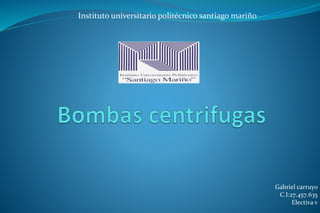Gabriel carruyo
C.I:27.457.635
Electiva v
Instituto universitario politécnico santiago mariño
 