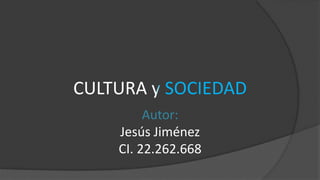 Autor:
Jesús Jiménez
CI. 22.262.668
CULTURA SOCIEDAD
 