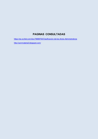 PAGINAS CONSULTADAS
https://es.scribd.com/doc/78888793/Clasificacion-de-los-Actos-Administrativos
http://usmmateria3.blogspot.com/
 