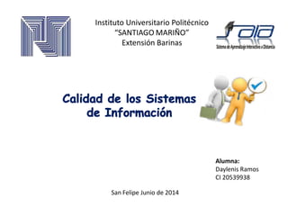 Instituto Universitario Politécnico
“SANTIAGO MARIÑO”
Extensión Barinas
Alumna:
Daylenis Ramos
CI 20539938
San Felipe Junio de 2014
 