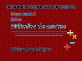 UNIVERSIDADTECNOLÓGICA DE TORREÓN
  Mapa mental
  Sobre




 Adriana Acosta López
 