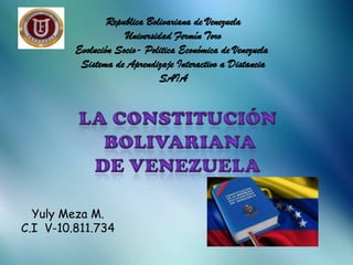 Republica Bolivariana de Venezuela
Universidad Fermín Toro
Evolución Socio- Politica Económica de Venezuela
Sistema de Aprendizaje Interactivo a Distancia
SAIA

Yuly Meza M.
C.I V-10.811.734

 