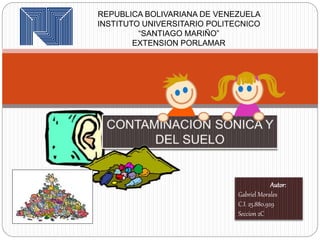 REPUBLICA BOLIVARIANA DE VENEZUELA
INSTITUTO UNIVERSITARIO POLITECNICO
“SANTIAGO MARIÑO”
EXTENSION PORLAMAR
Autor:
Gabriel Morales
C.I. 25.880.929
Seccion 2C
 