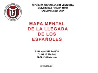 REPUBLICA BOLIVARIANA DE VENEZUELA
    UNIVERSIDAD FERMIIN TORO
        CABUDARE EDO. LARA




  T.S.U. VANESSA RAMOS
     C.I. Nº 16.824.061
    PROF: Enid Moreno


      NOVIEMBRE, 2011
 
