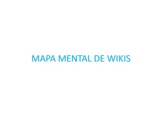 MAPA MENTAL DE WIKIS
 