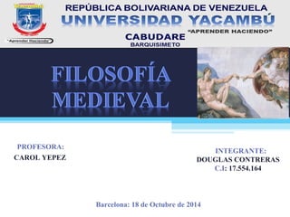 PROFESORA:
CAROL YEPEZ
INTEGRANTE:
DOUGLAS CONTRERAS
C.I: 17.554.164
Barcelona: 18 de Octubre de 2014