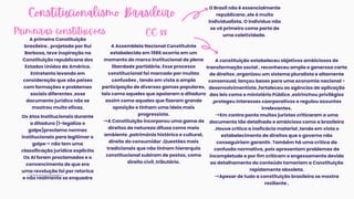Constitucionalismo Brasileiro
Primeiras constituições
Os Atos Institucionais durante
a ditadura (1-legaliza o
golpe)proclama normas
institucionais para legitimar o
golpe→não tem uma
classificação jurídica explicita
Os AI foram proclamados e o
convencimento de que era
uma revolução foi por retorica
e não realmente se enquadra
O Brasil não é essencialmente
republicano ,ele é muito
individualista. O individuo não
se vê primeiro como parte de
uma coletividade.
A primeira Constituição
brasileira , projetada por Rui
Barbosa, teve inspiração na
Constituição republicana dos
Estados Unidos da América.
Entretanto levando em
consideração que são países
com formações e problemas
sociais diferentes ,esse
documento jurídico não se
mostrou muito eficaz.
A constituição estabeleceu objetivos ambiciosos de
transformação social , reconheceu ampla e generosa carta
de direitos ,organizou um sistema pluralista e altamente
consensual, lançou bases para uma economia nacional -
desenvolvimentista ,fortaleceu as agências de aplicação
das leis como o ministério Público ,estrinchou privilégios
,protegeu interesses coorporativos e regulou assuntos
irrelevantes.
→Em contra ponto muitos juristas criticaram a uma
documento tão detalhado e ambicioso como a brasileira
.Houve critica a ineficácia material ,tendo em vista o
estabelecimento de direitos que o governo não
conseguiriam garantir. Também há uma crítica da
confusão normativa, pois apresentam problemas de
incompletude e por fim criticam o engessamento devido
ao detalhamento do conteúdo tornariam a Constituição
rapidamente obsoleta.
→Apesar de tudo a constituição brasileira se mostra
resiliente ,
A Assembleia Nacional Constituinte
estabelecida em 1986 ocorria em um
momento de marco institucional de plena
liberdade partidária. Esse processo
constitucional foi marcado por muitas
confusões , tendo em vista a ampla
participação de diversas gamas populares,
tais como aqueles que apoiaram a ditadura
assim como aqueles que fizeram grande
oposição e tinham uma ideia mais
progressista.
→A Constituição incorporou uma gama de
direitos de natureza difusa como meio
ambiente ,patrimônio histórico e cultural,
direito do consumidor .Questões mais
tradicionais que não tinham hierarquia
constitucional subiram de postos, como
direito civil ,tributário.
CC 88
 