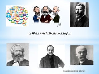 La Historia de la Teoría Sociológica
RICARDO CARBONERO CI-24549589
 