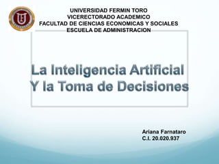UNIVERSIDAD FERMIN TORO
VICERECTORADO ACADEMICO
FACULTAD DE CIENCIAS ECONOMICAS Y SOCIALES
ESCUELA DE ADMINISTRACION
Ariana Farnataro
C.I. 20.020.937
 