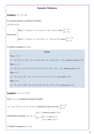 Equações Modulares
Exemplo 4: x
3
|
4
x
|
2
=
−
É necessário garantir a existência do módulo:
0
x
0
x
3 ≥
⇒
≥
Resolvendo:
...