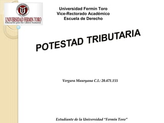 Vergara Mauryana C.I.: 20.471.155Vergara Mauryana C.I.: 20.471.155
Universidad Fermín Toro
Vice-Rectorado Académico
Escuela de Derecho
Estudiante de la Universidad “Fermín Toro”Estudiante de la Universidad “Fermín Toro”
 