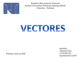 Republica Bolivariana de Venezuela
Instituto Universitario Politécnico Santiago Mariño
Extensión - Porlamar
Bachiller:
Valentina Ortiz
CI.29.680.188
Ing.Industrial Cod:45
Porlamar, Junio de 2020
 