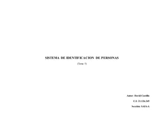SISTEMA DE IDENTIFICACION DE PERSONAS
(Tema 5)
Autor: David Castillo
C.I: 21.126.245
Sección: SAIA-A
 