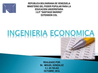 REPÚBLICA BOLIVARIANA DE VENEZUELA 
MINISTERIO DEL PODER POPULAR PARA LA 
EDUCACION UNIVERSITARIA 
I.U.P “SANTIAGO MARIÑO” 
EXTENSION COL 
REALIZADO POR: 
Br; MIGUEL GONZALEZ 
C.I: 20.726.422 
OCTUBRE; 2014. 
 