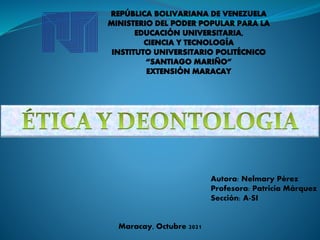 Autora: Nelmary Pérez
Profesora: Patricia Márquez
Sección: A-SI
Maracay, Octubre 2021
 