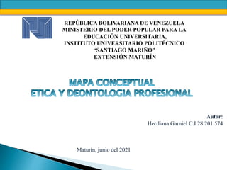 REPÚBLICA BOLIVARIANA DE VENEZUELA
MINISTERIO DEL PODER POPULAR PARA LA
EDUCACIÓN UNIVERSITARIA,
INSTITUTO UNIVERSITARIO POLITÉCNICO
“SANTIAGO MARIÑO”
EXTENSIÓN MATURÍN
Autor:
Hecdiana Garniel C.I 28.201.574
Maturín, junio del 2021
 