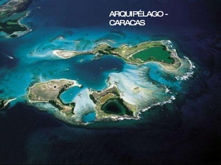 ARQUIPÉLAGO - CARACAS 