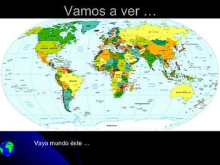 Vamos a ver …




Vaya mundo éste …
 