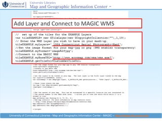 University Libraries
                Map and Geographic Information Center -
                MAGIC


   Add Layer and Connect to MAGIC WMS




University of Connecticut Libraries - Map and Geographic Information Center - MAGIC – http://magic.lib.uconn.edu
 