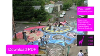 Play Giraffe.
Placemaking studio
SOLUTION
PROVIDED BY:
Magdalena Urban
Gracjan Kłapa
Dominik Dziedzina
Download PDF
 