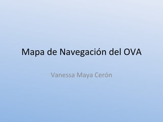 Mapa de Navegación del OVA Vanessa Maya Cerón 