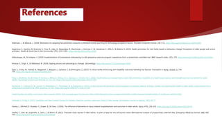  Aidemark, J., & Askenäs, L. (2018). Motivation for adopting fall prevention measures: A literature review searching for technology acceptance factors. Procedia Computer Science, 138, 3-11. https://doi.org/10.1016/j.procs.2018.10.002
 Avgerinou, C., Gardner, B., Kharicha, K., Frost, R., Liljas, A., Elaswarapu, R., Manthorpe, J., Drennan, V. M., Goodman, C., Iliffe, S., & Walters, K. (2019). Health promotion for mild frailty based on behaviour change: Perceptions of older people and service
providers. Health & Social Care in the Community, 27(5), 1333-1343. https://doi.org/10.1111/hsc.12781
 Arkkukangas, M., & Hultgren, S. (2019). Implementation of motivational interviewing in a fall prevention exercise program: experiences from a randomized controlled trial. BMC research notes, 12(1), 270. https://doi.org/10.1186/s13104-019-4309-x
 Amarya, S., Singh, K., & Sabharwal, M. (2018). Ageing process and physiological changes. Gerontology. https://doi.org/10.5772/intechopen.76249
 Dyer, S., Crotty, M., Fairhall, N., Magaziner, J., Beaupre, L., Cameron, I., & Sherrington, C. (2017). A critical review of the long-term disability outcomes following hip fracture. Innovation in Aging, 1(suppl_1), 736-
736. https://doi.org/10.1093/geroni/igx004.2656
 Fleig, L., McAllister, M. M., Chen, P., Iverson, J., Milne, K., McKay, H. A., Clemson, L., & Ashe, M. C. (2016). Health behaviour change theory meets falls prevention: Feasibility of a habit-based balance and strength exercise intervention for older
adults. Psychology of Sport and Exercise, 22, 114-122. https://doi.org/10.1016/j.psychsport.2015.07.002
 Gschwind, Y. J., Kressig, R. W., Lacroix, A., Muehlbauer, T., Pfenninger, B., & Granacher, U. (2013). A best practice fall prevention exercise program to improve balance, strength / power, and psychosocial health in older adults: study protocol for a
randomized controlled trial. BMC geriatrics, 13, 105. https://doi.org/10.1186/1471-2318-13-105
 Health Quality and Safety Commission New Zealand. (2019). Falls in people aged 50 and over. https://www.hqsc.govt.nz/our-programmes/health-quality-evaluation/projects/atlas-of-healthcare-variation/falls/
 Hubbard, R., & Ng, K. (2015). Australian and New Zealand Society for Geriatric Medicine: position statement-frailty in older people. Australasian Journal on Ageing, 34(1), 68-73.
 Harvey, L., Mitchell, R., Brodaty, H., Draper, B., & Close, J. (2016). The influence of dementia on injury-related hospitalisations and outcomes in older adults. Injury, 47(1), 226-234. https://doi.org/10.1016/j.injury.2015.09.021
 Hawley, C., Sakr, M., Scapinello, S., Salvo, J., & Wrenn, P. (2017). Traumatic brain injuries in older adults—6 years of data for one UK trauma centre: Retrospective analysis of prospectively collected data. Emergency Medicine Journal, 34(8), 509-
516. https://doi.org/10.1136/emermed-2016-206506
 