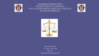 Ylsmar Torres G.
C.I. Nº11.791.746
SAIA “A”
Derecho Procesal Penal II
 
