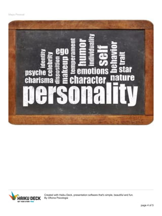 Mapa Pessoal
Created with Haiku Deck, presentation software that's simple, beautiful and fun.
By Oficina Psicologia
page 4 of 5
 