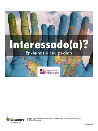 Mapa Pessoal
Created with Haiku Deck, presentation software that's simple, beautiful and fun.
By Oficina Psicologia
page 5 of 5
 