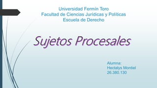 Universidad Ferm�n Toro
Facultad de Ciencias Jur�dicas y Pol�ticas
Escuela de Derecho
Alumna:
Hectalys Montiel
26.380.130
 