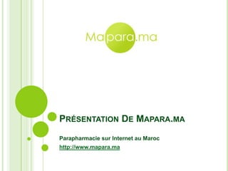 Présentation De Mapara.ma Parapharmacie sur Internet au Maroc http://www.mapara.ma 