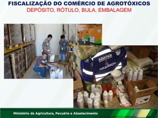 FISCALIZAÇÃO DO COMÉRCIO DE AGROTÓXICOS
DEPÓSITO, RÓTULO, BULA, EMBALAGEM
 