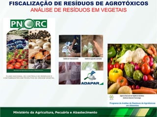 FISCALIZAÇÃO DE RESÍDUOS DE AGROTÓXICOS
ANÁLISE DE RESÍDUOS EM VEGETAIS
 