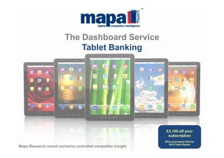Mapa Research reveal exclusive unrivaled competitor insight
Mapa Tablet Banking Dashboard
 