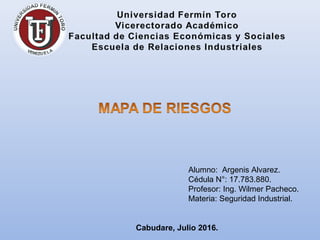 Alumno: Argenis Alvarez.
Cédula N°: 17.783.880.
Profesor: Ing. Wilmer Pacheco.
Materia: Seguridad Industrial.
Cabudare, Julio 2016.
 