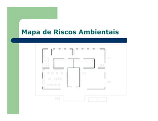 Mapa de Riscos Ambientais
7
7
7
7
7
6
13
13
8 9 10 5
1 2 3 4
6
6
6 6
6
7 7
7 7
11 11 11
12 1 25
1 5
15
1 4
16
15
15
 