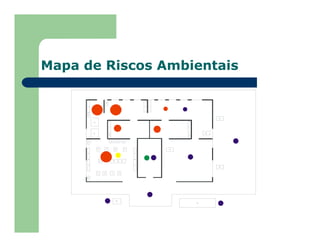 Mapa de Riscos Ambientais
7
7
7
7
7
6
13
13
8 9 10 5
1 2 3 4
6
6
6 6
6
7 7
7 7
11 11 11
12 1 25
1 5
15
1 4
16
15
15
 