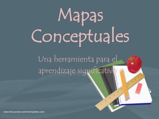 MapasConceptuales Una herramienta para el  aprendizaje significativo 