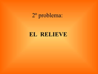 2º problema:  EL  RELIEVE 