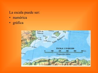 La escala puede ser: numérica  gráfica  