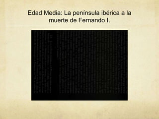 Edad Media: La península ibérica a la
muerte de Fernando I.
