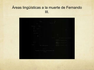 Áreas lingüísticas a la muerte de Fernando
III.