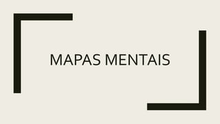 MAPAS MENTAIS
 