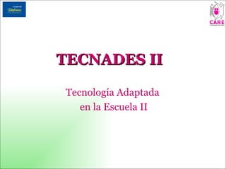TECNADES II Tecnología Adaptada  en la Escuela II 