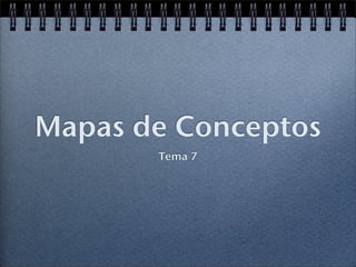 Mapas de Conceptos
       Tema 7