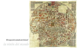 la visión del mundo
mapa de la abadía de Ebstorf