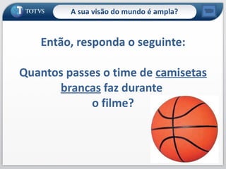 A sua visão do mundo é ampla? Então, responda o seguinte: Quantos passes o time de  camisetas brancas  faz durante  o filme? 