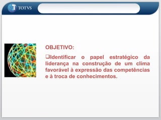 OBJETIVO: Identificar o papel estratégico da liderança na construção de um clima favorável à expressão das competências e à troca de conhecimentos. 